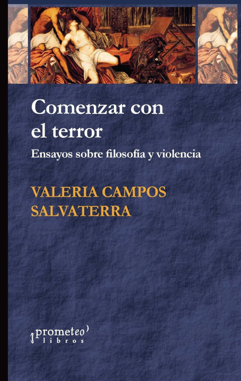 COMENZAR CON EL TERROR. Ensayos sobre filosofia y violencia / CAMPOS SALVATIERRA VALERIA