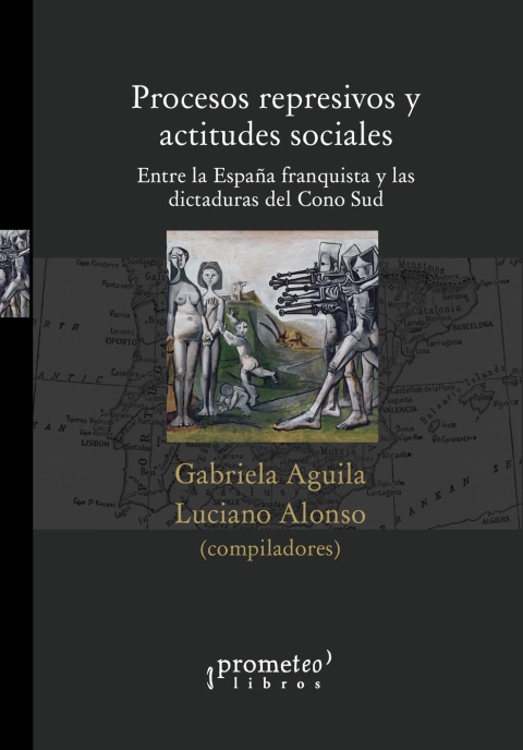 PROCESOS REPRESIVOS Y ACTITUDES SOCIALES. Entre la españa franquista y las divtaduras / AGUILA. GABRIELA , ALONSO LUCIANO