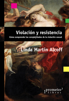 Violación y resistencia. Cómo comprender las complejidades de la violación sexual / Linda Martín Alcoff en internet