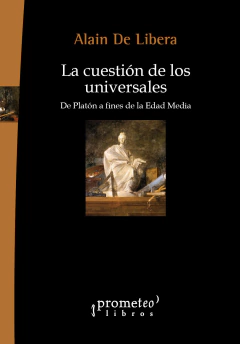 La cuestión de los universales. De Platón a fines de la Edad Media / Alain De Libera