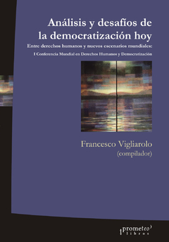 ANALISIS Y DESAFIOS DE LA DEMOCRATIZACION HOY. Entre derechos humanos y nuevos desafios mundiales / Vigliarolo Francesco