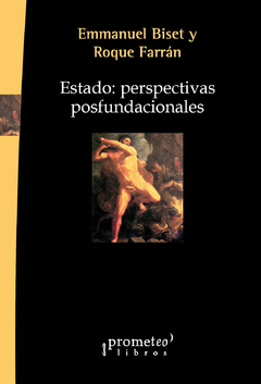 Estado: perspectivas posfundacionales / Emmanuel Biset ; Roque Farrán