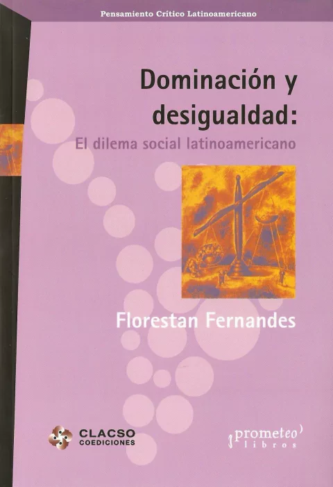 DOMINACION Y DESIGUALDAD. El dilema social latinoamericano / FERNANDES FLORESTAN
