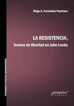 La resistencia : formas de libertad en John Locke / Diego Fernández Peychaux en internet