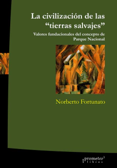 CIVILIZACION EN TIERRAS SALVAJES, LA. Valores fundamentales del concepto de Parque Nacional / FORTUNATO NORBERTO