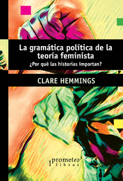 La gramática política de la teoría feminista. ¿Por qué las historias importan? / Clare Hemmings en internet