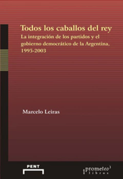 TODOS LOS CABALLOS DEL REY.Integracion de los partidos politicos y el gob. / LEIRAS MARCELO