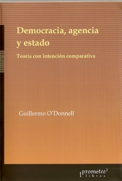Democracia, agencia y estado. Teoría con intención comparativa 1a ed / Guillermo O´Donnell en internet