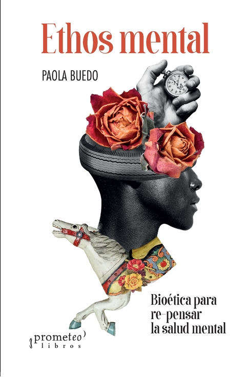 ETHOS MENTAL. Bioetica para re-pensar la salud mental - BUEDO, PAOLA / BUEDO PAOLA