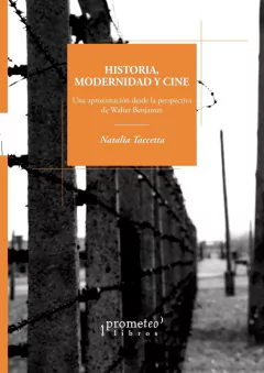 Historia, modernidad y cine. Una aproximación desde la perspectiva de Walter Benjamin / Natalia Taccetta
