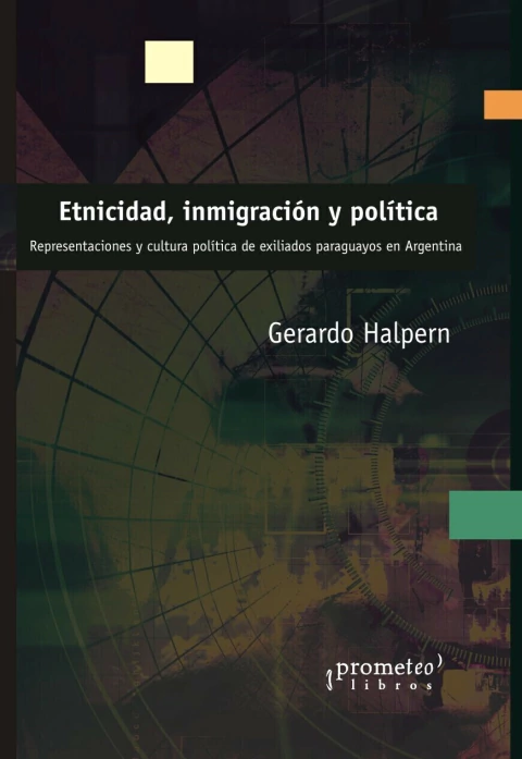 ETNICIDAD, INMIGRACION Y POLITICA. Representacion y cultura de exiliados paraguayos en Argentina / HALPERN GERARDO - comprar online