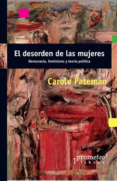 El desorden de las mujeres. Democracia, feminismo y teoría política / Carole Pateman. en internet