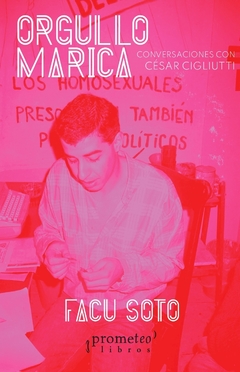 ORGULLO MARICA. Conversaciones con Cesar Cigliutti / SOTO FACU