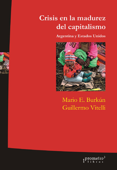 CRISIS EN LA MADUREZ DEL CAPITALISMO. Argentina y EEUU / BURKUN MARIO , VITELLI GUILLERMO