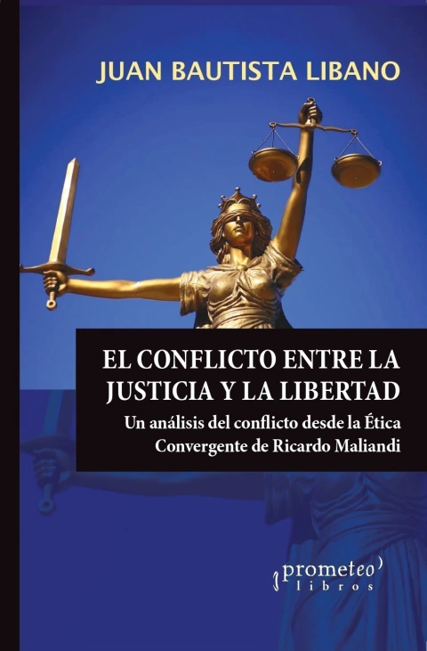 CONFLICTO ENTRE LA JUSTICIA Y LA LIBERTAD, EL. Analisis del conflicto desde la Etica convergente / LIBANO JUAN BAUTISTA