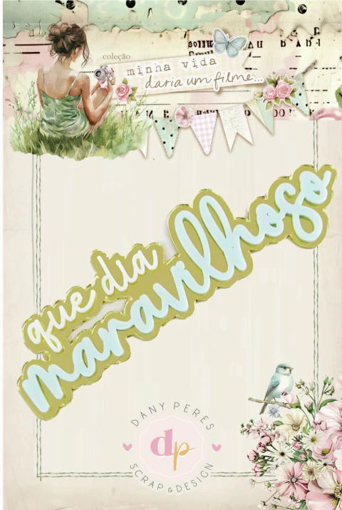 Título em Acrílico Que Dia Maravilhoso - Coleção Minha Vida Daria um Filme - Dany Peres Design