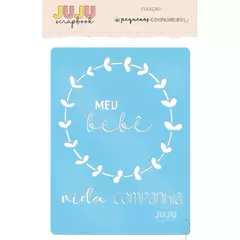 Stencil Meu Bebê - Coleção Pequenos Companheiros | JuJu Scrapbook REF: 7908342621026