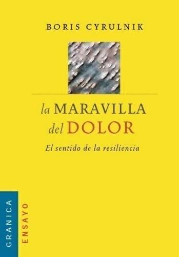 LA MARAVILLA DEL DOLOR - EL SENTIDO DE LA RESILENCIA - BORIS CYRULNIK