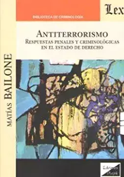 Antiterrorismo - Respuestas Penales y Criminológicas en el Estado de Derecho - Bailone