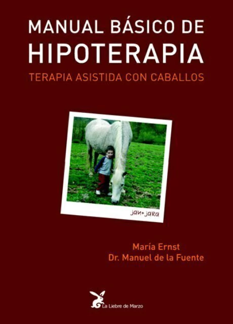 MANUAL BASICO DE HIPOTERAPIA - TERAPIA ASISTIDA CON CABALLOS - MARIA ERNST / DR. MANUEL DE LA FUENTE
