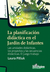 La planificación didáctica en el Jardín de Infantes. Las unidades didácticas, los proyectos y las secuencias didácticas. El juego trabajo - Laura Pitluk