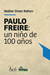 PAULO FREIRE - UN NIÑO DE 100 AÑOS - KOHAN