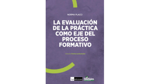 La Evaluación de la Práctica como Eje del proceso Formativo - Placci