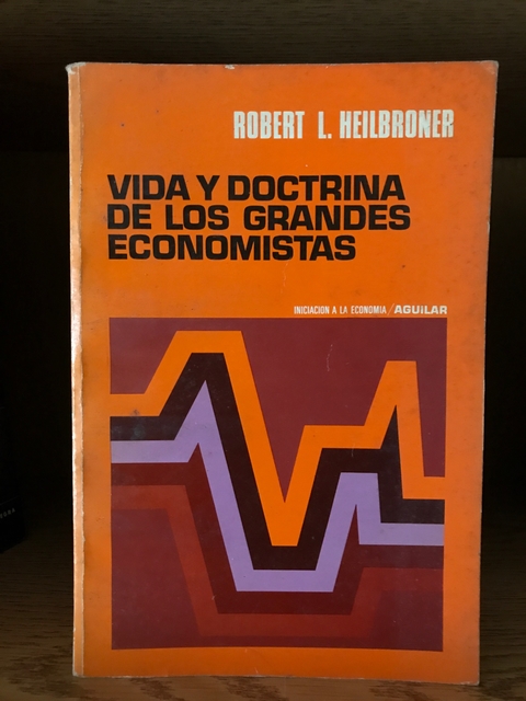 Vida y doctrina grandes economistas- Heilbroner