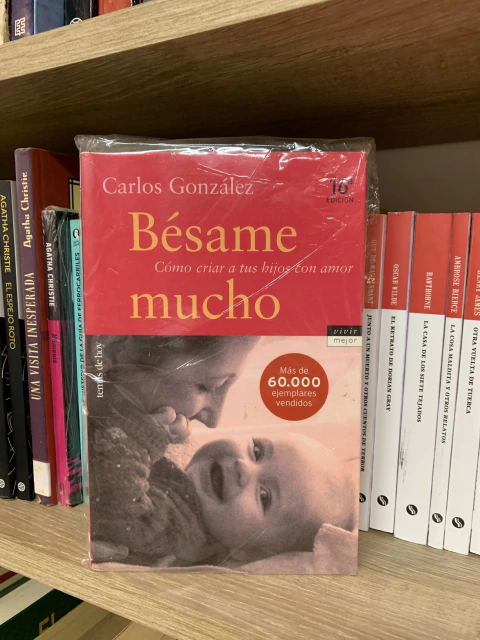 Besame mucho/Como criar a tus hijos con amor - Carlos Gonzalez
