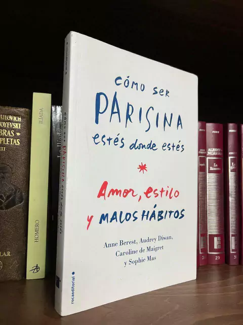 Cómo ser parisina estés donde estés: Amor, estilo y malos hábitos - Anne Berest / Audrey Diwan / Caroline de Maigret