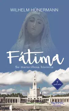 FATIMA SU MARAVILLOSA HISTORIA - WILHELM HÜNERMANN