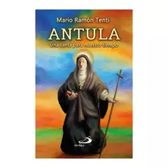 ANTULA UNA SANTA PARA NUESTRO TIEMPO - MARIO RAMÓN TENTI