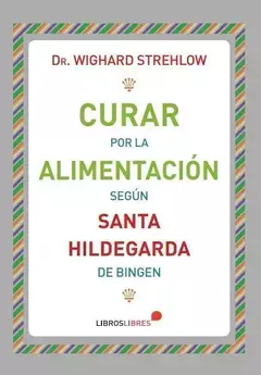 CURAR POR LA ALIMENTACION SEGUN SANTA HILDEGARDA DE BINGEN