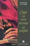 CREER CON VEINTE PERSONAJES DEL EVANGELIO - P. AMBROISE M. CARRE
