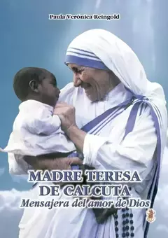 MADRE TERESA DE CALCUTA MENSAJERA EL AMOR - PAULA VERÓNICA REINGOLD