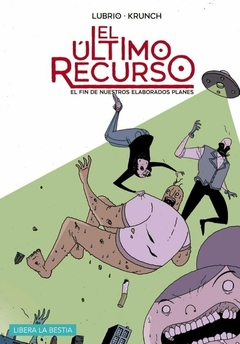 Libera la Bestia - El último recurso. El fin de nuestros elaborados planes.