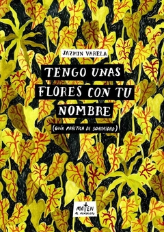 Maten al mensajero - Tengo unas flores con tu nombre (Guía práctica de sororidad)