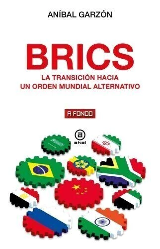 BRICS. La transición hacia un orden mundial alternativo - Aníbal Garzón
