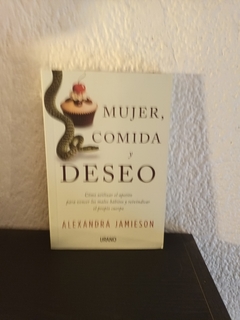 Mujer, comida y deseo (usado) - Alexandra Jamieson