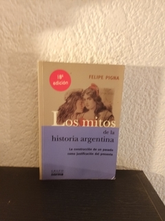 Los mitos de la historia Argentina (FP, usado) - Felipe Pigna