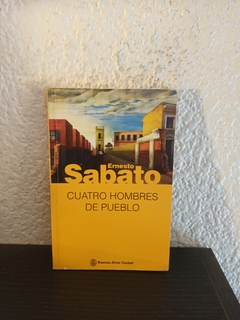 Cuatro hombres de pueblo (usado) - Ernesto Sabato