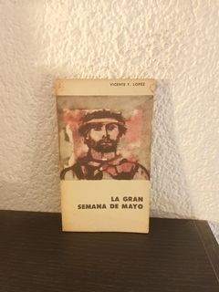 La gran semana de mayo (usado, pequeño detalle en tapa) - Vicente F. Lopéz