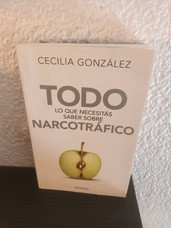 Todo lo que necesitas saber sobre narcotráfico (usado) - Cecilia Gonzalez