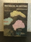 Mis raices mi destino (usado) - Gabriel Goszman