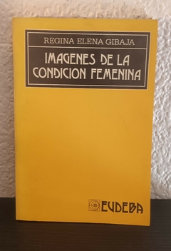 Imagenes de la condicion femenina (b, usado) - Regina E. Gibaja