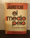 El medio pelo en la sociedad Argentina (usado) - Arturo Jauretche