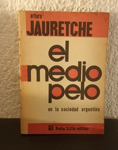 El medio pelo en la sociedad Argentina (usado) - Arturo Jauretche