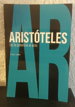 Aristóteles de la potencia al acto (usado) - P. Ruiz Trujillo