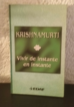 Vivir de instante en instante (usado) - Krishnamurti en internet