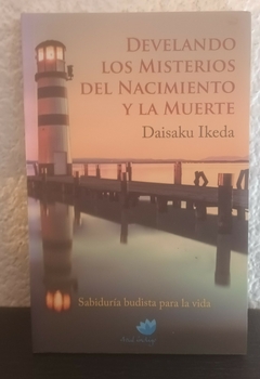 Develando los misterios del nacimiento y la muerte (usado) - Ikeda